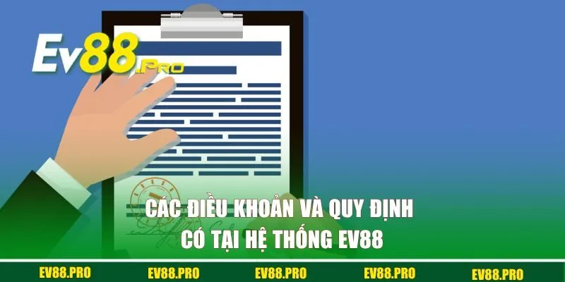 Các điều khoản và quy định có tại hệ thống EV88