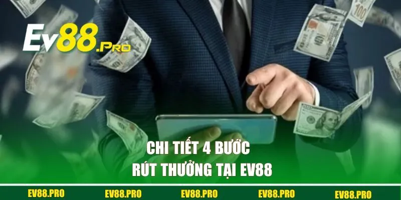 Chi tiết 4 bước rút thưởng tại EV88