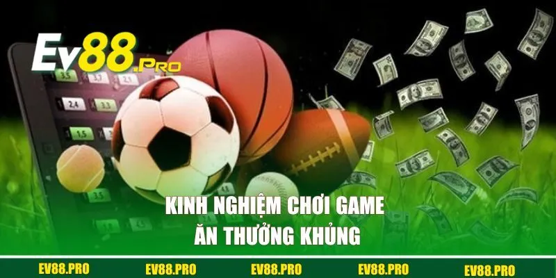 Kinh nghiệm chơi game ăn thưởng khủng cho anh em