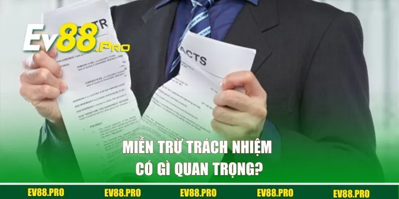 Miễn trừ trách nhiệm có gì quan trọng?