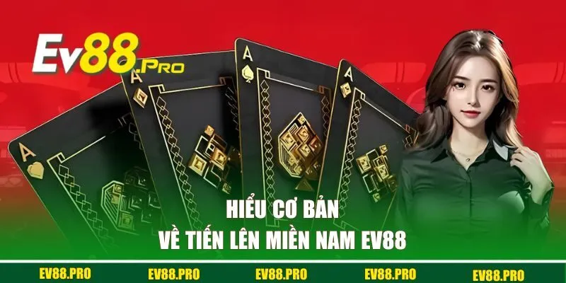 Hiểu cơ bản về tiến lên miền nam EV88