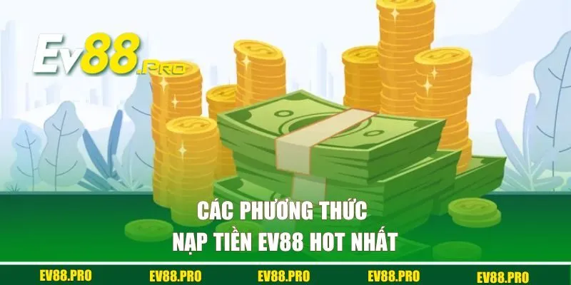 Các phương thức nạp tiền EV88 hot nhất