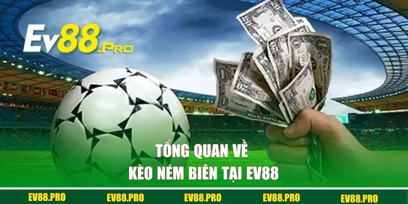 Tổng quan về kèo ném biên tại EV88