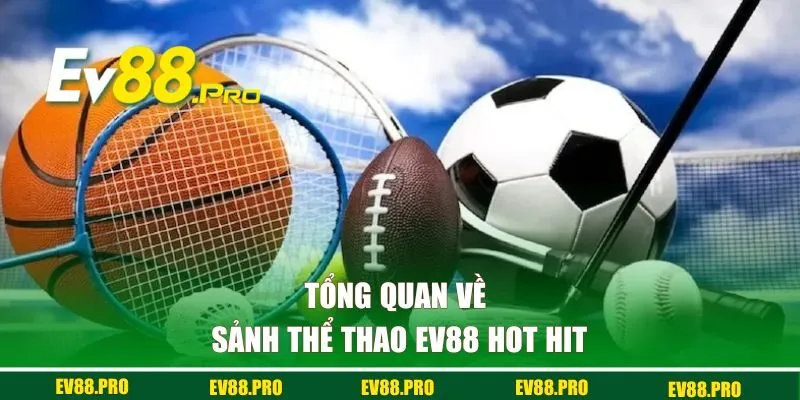 Tổng quan về sảnh thể thao EV88 hot hit